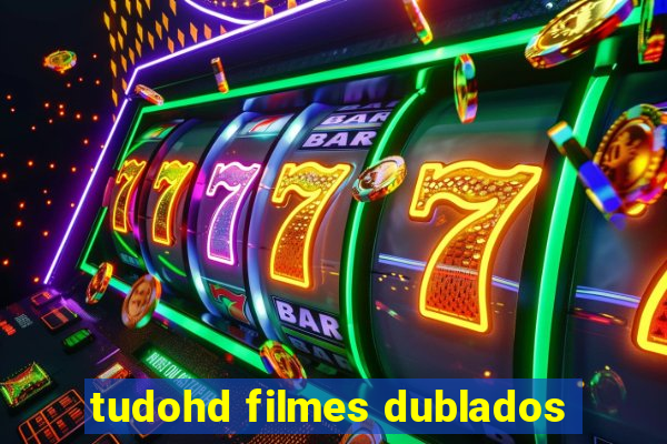 tudohd filmes dublados